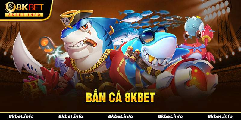 Bắn cá 8KBET