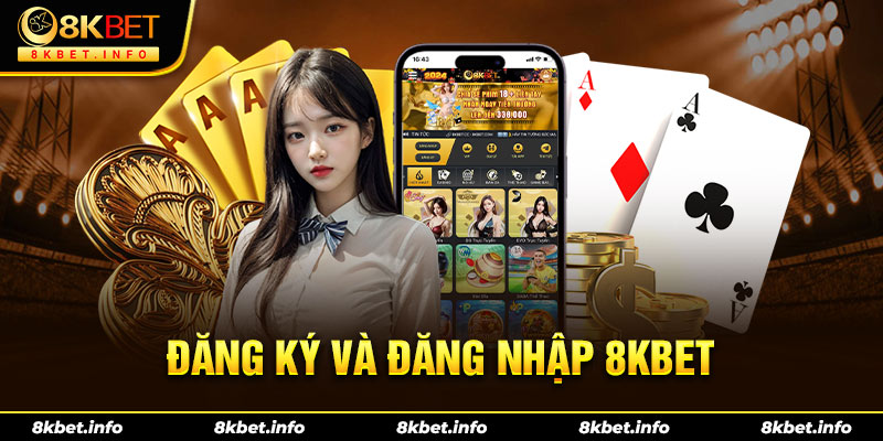 Cách đăng ký và đăng nhập 8KBET